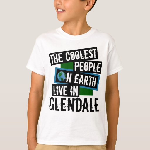 The Coolest People on Earth Live in Glendale T-Shirt