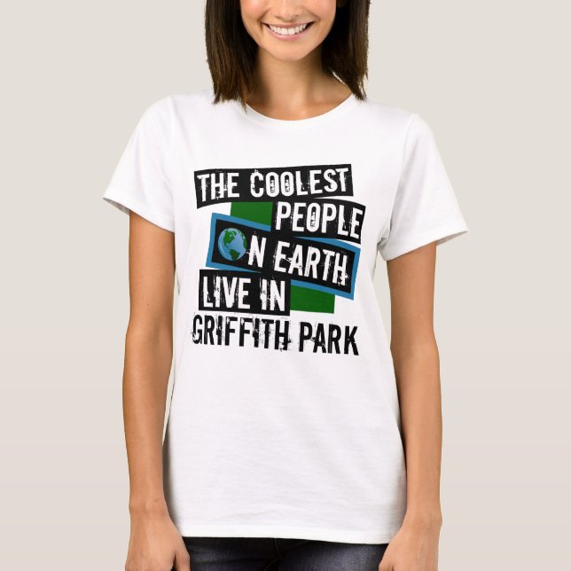 The Coolest People on Earth Live in Griffith Park T-Shirt (Front)
