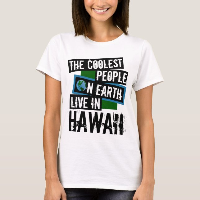 The Coolest People on Earth Live in Hawaii T-Shirt (Front)