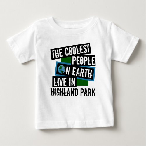 The Coolest People on Earth Live in Highland Park Baby T_Shirt