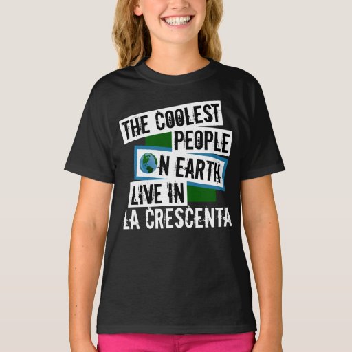 The Coolest People on Earth Live in La Crescenta T-Shirt