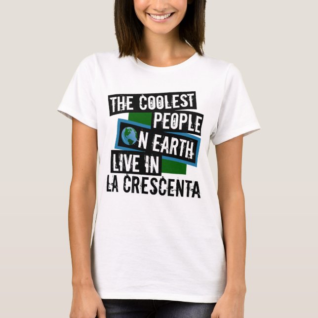The Coolest People on Earth Live in La Crescenta T-Shirt (Front)