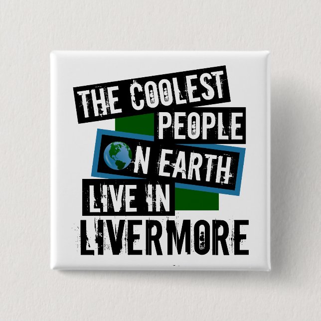 The Coolest People on Earth Live in Livermore Button (Front)