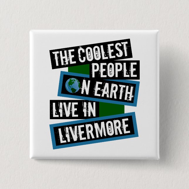 The Coolest People on Earth Live in Livermore Button (Front)