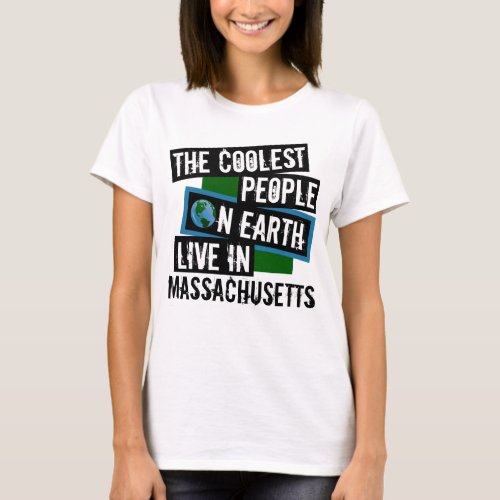 The Coolest People on Earth Live in Massachusetts T_Shirt