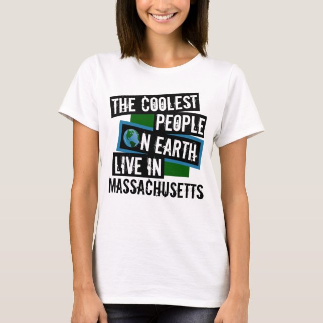 The Coolest People on Earth Live in Massachusetts T-Shirt (Front)