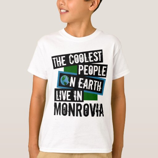 The Coolest People on Earth Live in Monrovia T-Shirt