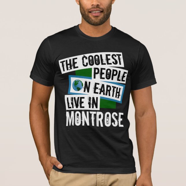 The Coolest People on Earth Live in Montrose T-Shirt (Front)