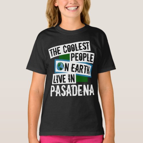 The Coolest People on Earth Live in Pasadena T_Shirt