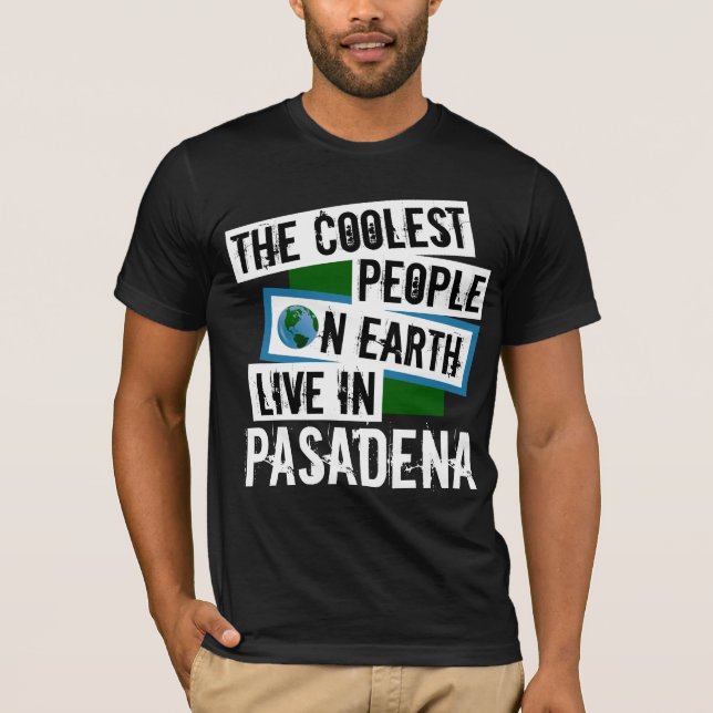 The Coolest People on Earth Live in Pasadena T-Shirt (Front)