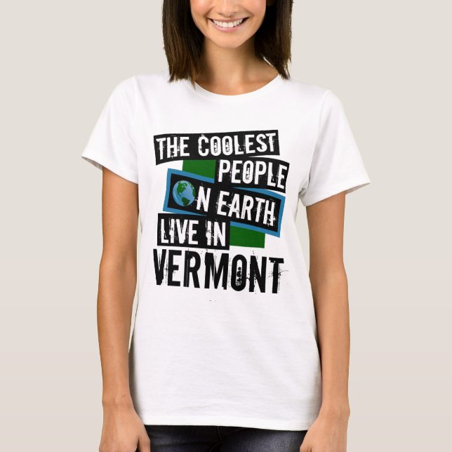 The Coolest People on Earth Live in Vermont T-Shirt (Front)