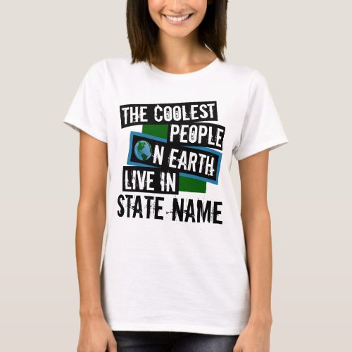 The Coolest People on Earth Live in Your State T_Shirt