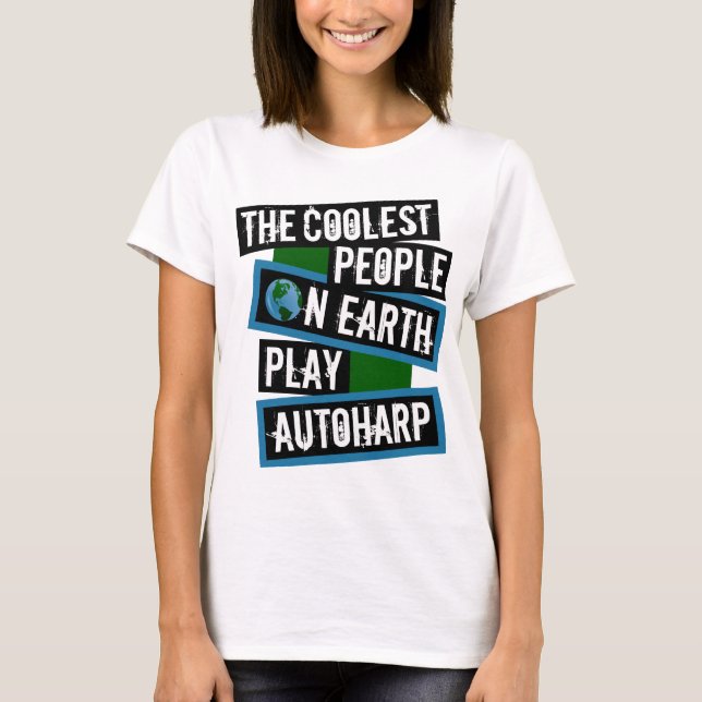 The Coolest People on Earth Play Autoharp T-Shirt (Front)