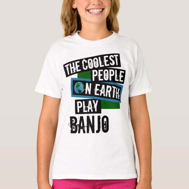 The Coolest People on Earth Play Banjo T-Shirt (Front)