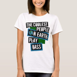 The Coolest People on Earth Play Bass T-Shirt