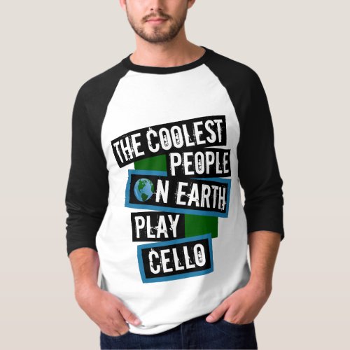 The Coolest People on Earth Play Cello String Instrument Raglan T-Shirt
