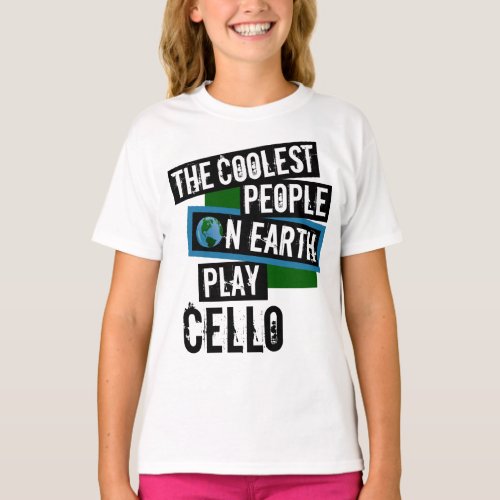 The Coolest People on Earth Play Cello String Instrument Cellist T-Shirt
