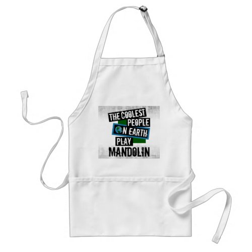 The Coolest People on Earth Play Mandolin Distressed Grunge Adult Apron