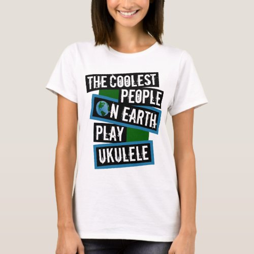 The Coolest People on Earth Play Ukulele String Instrument T-Shirt