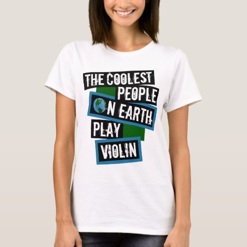 The Coolest People on Earth Play Violin String Instrument T-Shirt