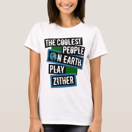 The Coolest People on Earth Play Zither String Instrument T-Shirt