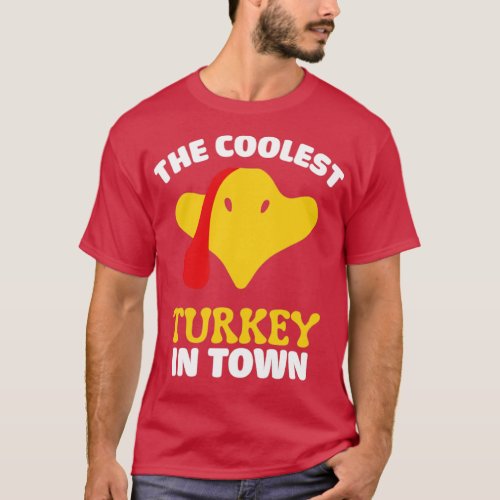 The coolest turkey in town funny turkey day thanks T_Shirt