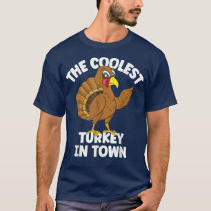 The Coolest Turkey In Town Happy Thanksgiving T-Shirt