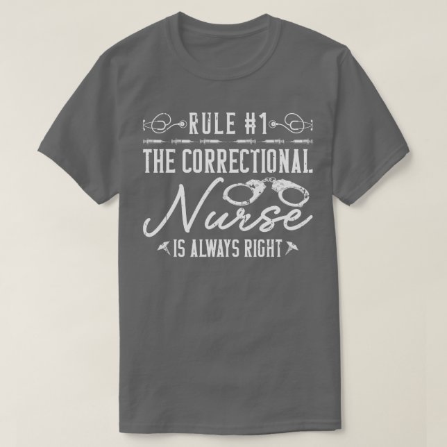 The Correctional Nurse Is Always Right Prison Nurs T-Shirt (Design Front)