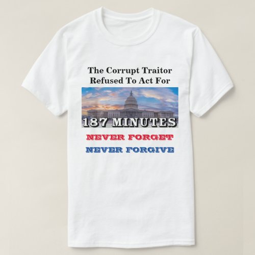 The Corrupt Traitor Refused To Act For 187 MINUTES T_Shirt