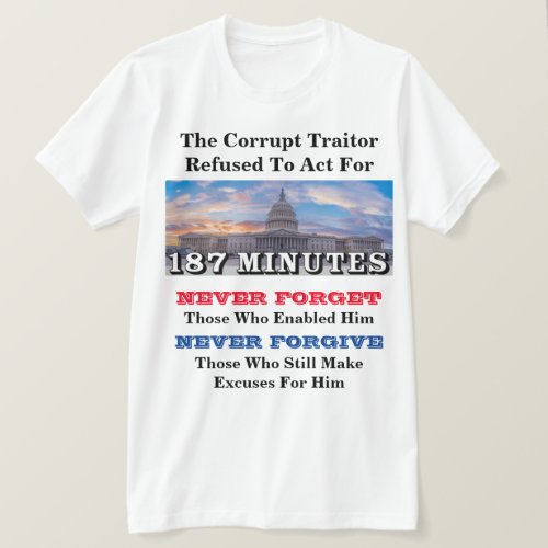 The Corrupt Traitor Refused To Act For 187 MINUTES T_Shirt