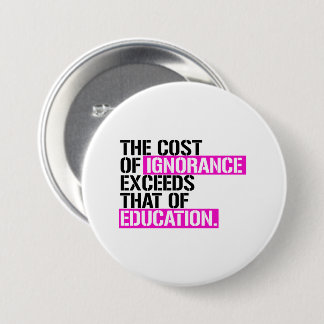 The cost of ignorance exceeds that of education button