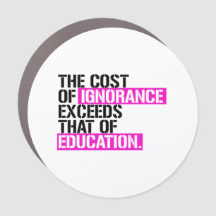 The cost of ignorance exceeds that of education car magnet