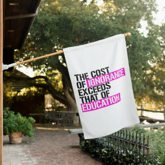 The cost of ignorance exceeds that of education house flag