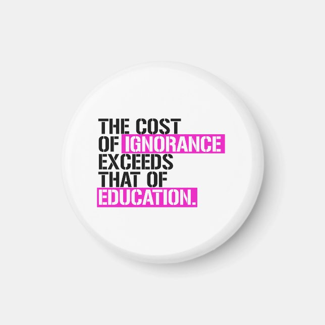 The cost of ignorance exceeds that of education magnet (Front)