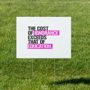 The cost of ignorance exceeds that of education sign