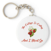 The Cottage Is Calling And I Must Go Keychain