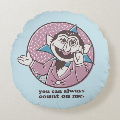 The Count  You Can Always Count On Me Round Pillow