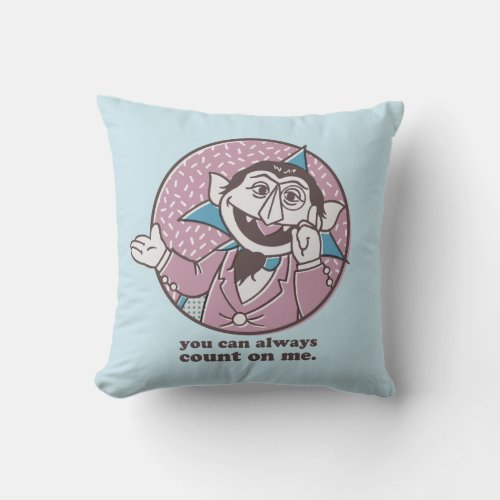 The Count  You Can Always Count On Me Throw Pillow