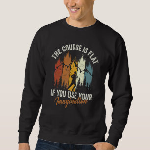 The Course Is Flat Use Imagination Cross Country C Sweatshirt