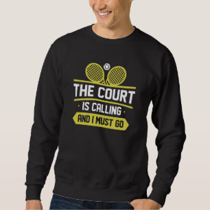 The Court Is Calling And I Must Go Sweatshirt