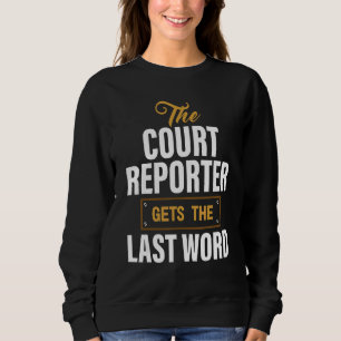 The Court Reporter Gets The Last Word Stenographer Sweatshirt