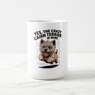 The Crazy Cairn Terrier is Mine Coffee Mug