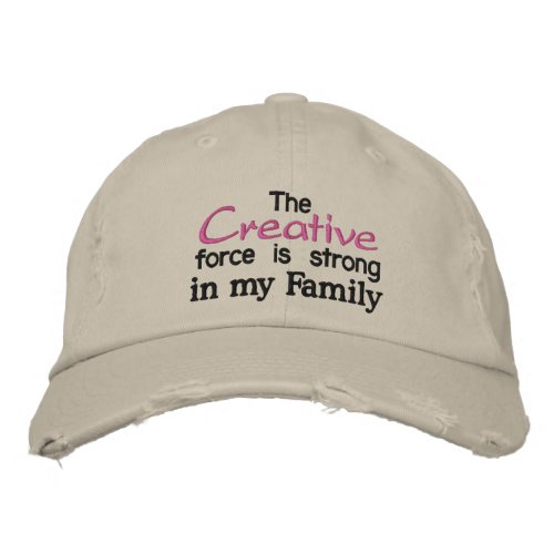 The Creative force is strong in my Family Embroidered Baseball Cap
