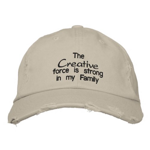 The Creative force is strong in my Family Embroidered Baseball Hat