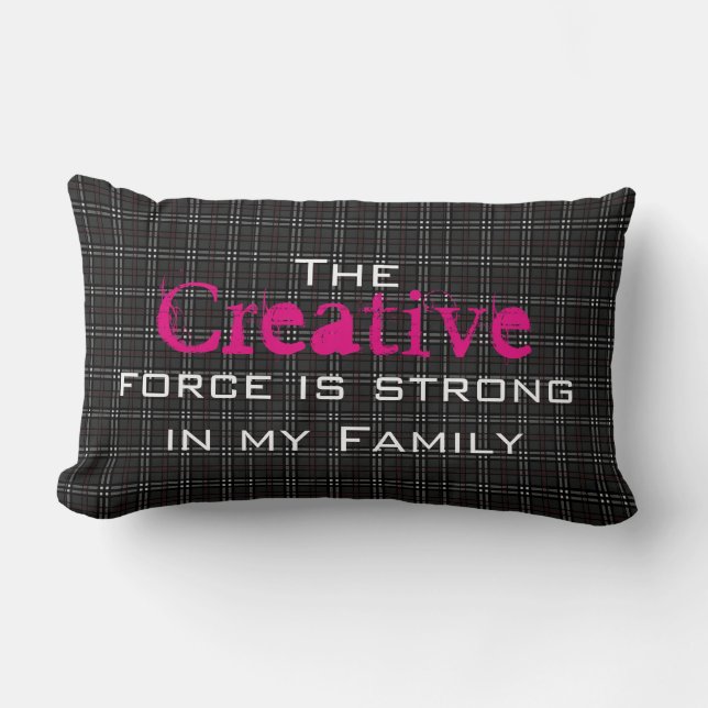 The Creative force is strong in my Family Lumbar Pillow (Front)
