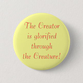 The Creatoris glorified through the Creature! Pinback Button
