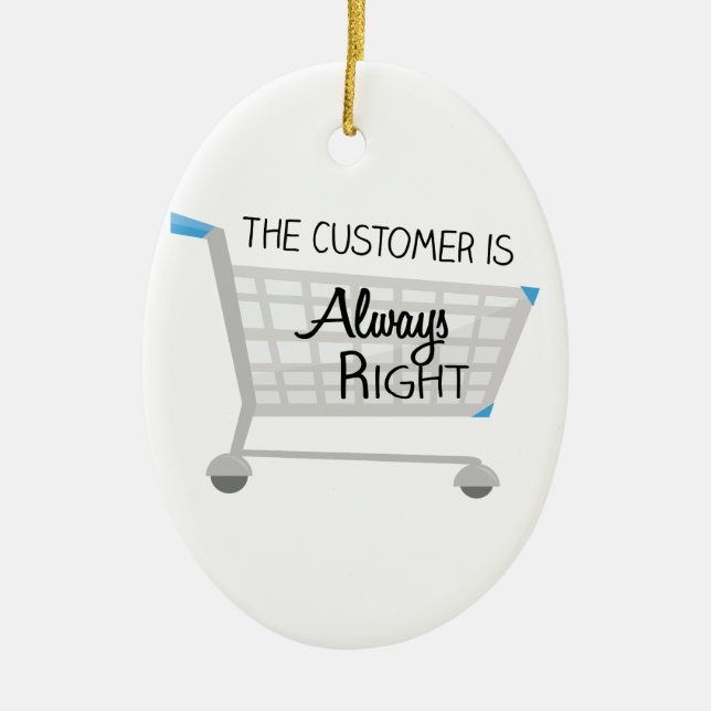 The Customer Is Always Right Ceramic Ornament (Front)