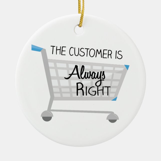 The Customer Is Always Right Ceramic Ornament (Front)