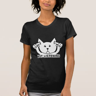 The Cute NOT LISTENING Dog T-Shirt