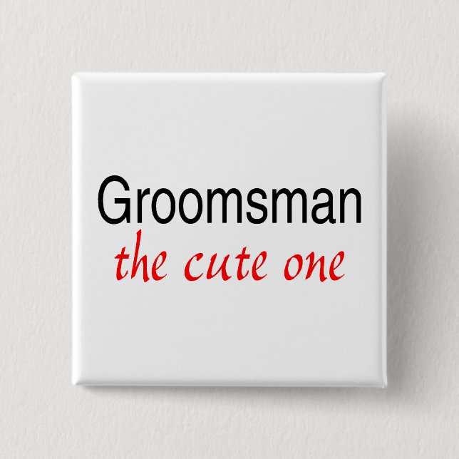 The Cute One (Groomsman) Button (Front)